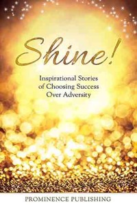 Shine: Inspirational Stories Of Women Choosing Success Over Adversity
